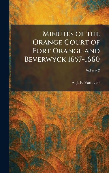 Minutes of the Orange Court of Fort Orange and Beverwyck 1657-1660