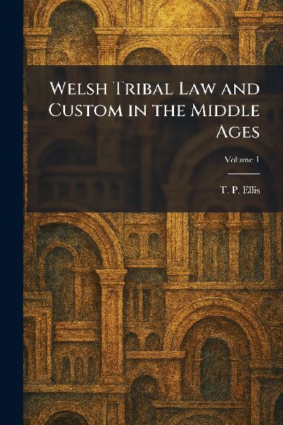 Welsh Tribal Law and Custom in the Middle Ages