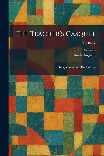 The Teacher's Casquet: (Song, Games and Recitations)