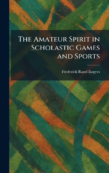 The Amateur Spirit in Scholastic Games and Sports