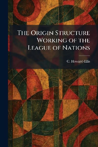The Origin Structure Working of the League of Nations