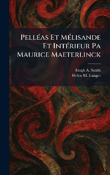 PellÃ(c)as Et MÃ(c)lisande Et IntÃ(c)rieur Pa Maurice Maeterlinck