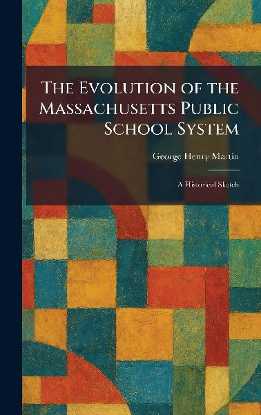 The Evolution of the Massachusetts Public School System: A Historical Sketch
