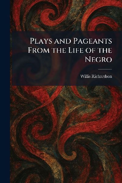 Plays and Pageants From the Life of the Negro