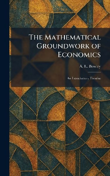The Mathematical Groundwork of Economics: An Introductory Treatise