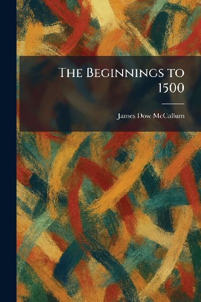 The Beginnings to 1500