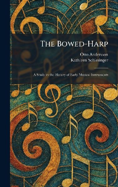 The Bowed-Harp: A Study in the History of Early Musical Instruments