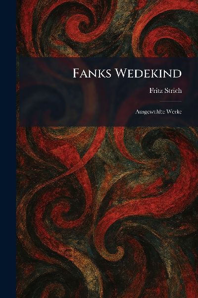 Fanks Wedekind: Ausgewahlte Werke
