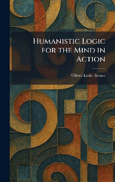 Humanistic Logic for the Mind in Action