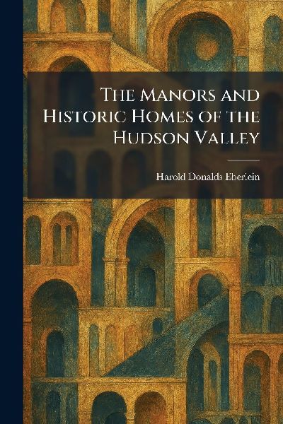 The Manors and Historic Homes of the Hudson Valley