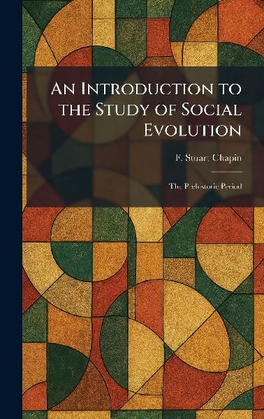 An Introduction to the Study of Social Evolution: The Prehistoric Period