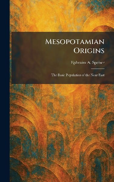 Mesopotamian Origins: The Basic Population of the Near East