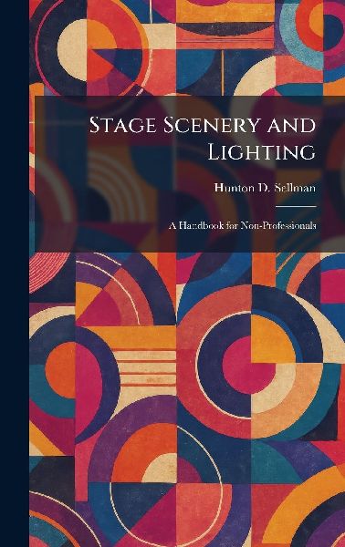 Stage Scenery and Lighting: A Handbook for Non-Professionals