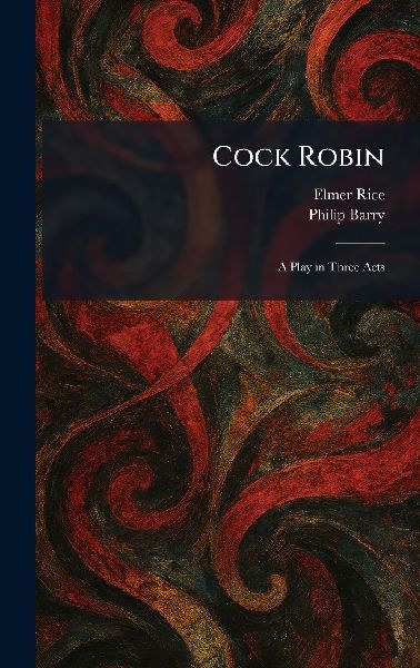 Cock Robin: A Play in Three Acts