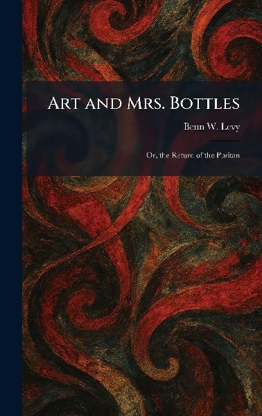 Art and Mrs. Bottles: Or, the Return of the Puritan