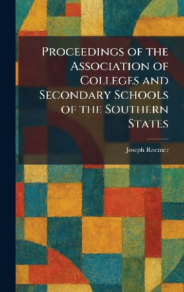Proceedings of the Association of Colleges and Secondary Schools of the Southern States