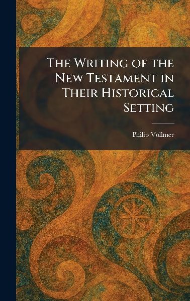 The Writing of the New Testament in Their Historical Setting