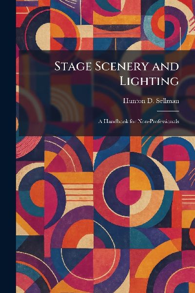 Stage Scenery and Lighting: A Handbook for Non-Professionals