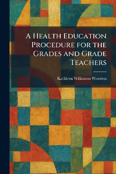 A Health Education Procedure for the Grades and Grade Teachers