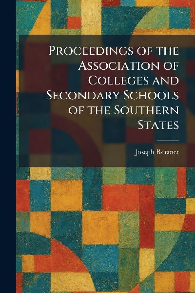 Proceedings of the Association of Colleges and Secondary Schools of the Southern States