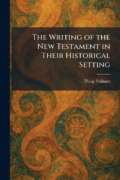 The Writing of the New Testament in Their Historical Setting