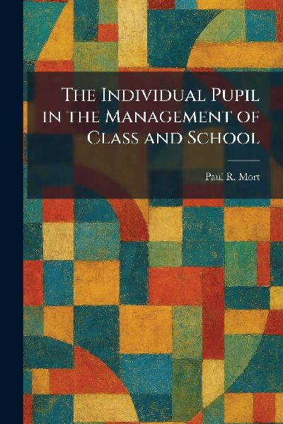 The Individual Pupil in the Management of Class and School