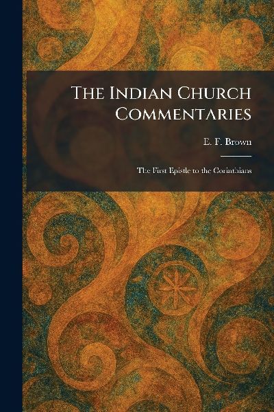 The Indian Church Commentaries: The First Epistle to the Corinthians