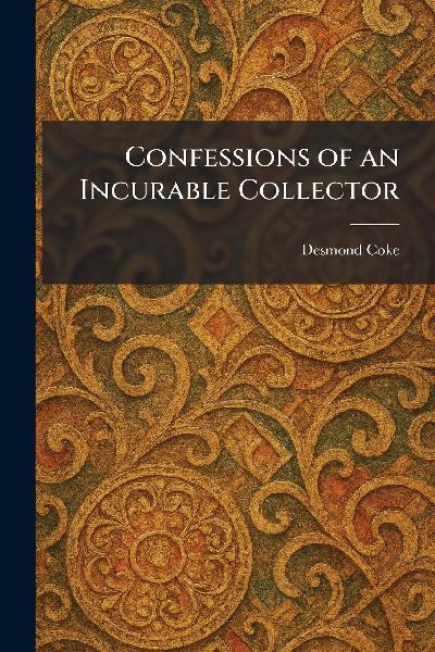 Confessions of an Incurable Collector