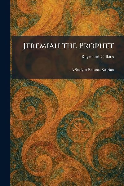 Jeremiah the Prophet: A Study in Personal Religion