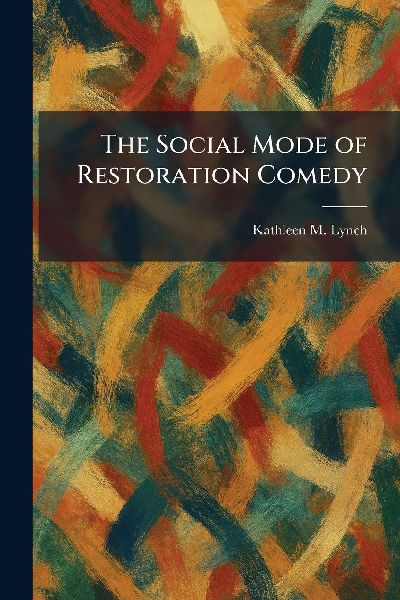 The Social Mode of Restoration Comedy