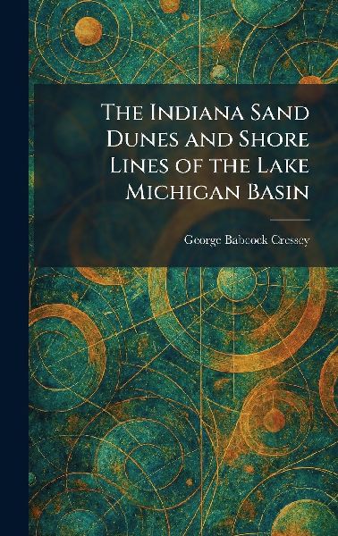 The Indiana Sand Dunes and Shore Lines of the Lake Michigan Basin