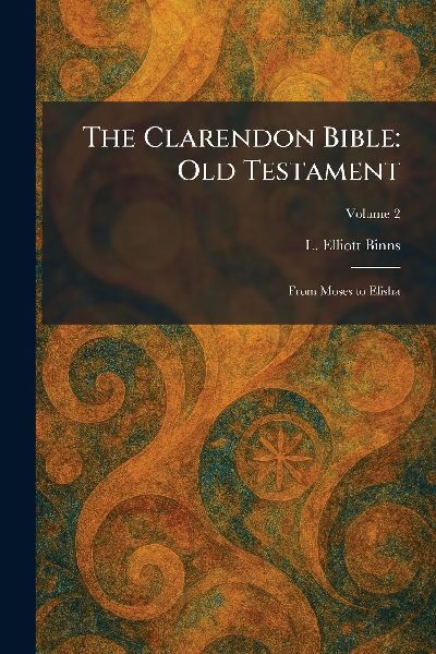 The Clarendon Bible: Old Testament: From Moses to Elisha