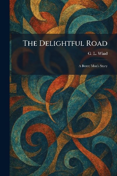 The Delightful Road: A Brave Mans Story