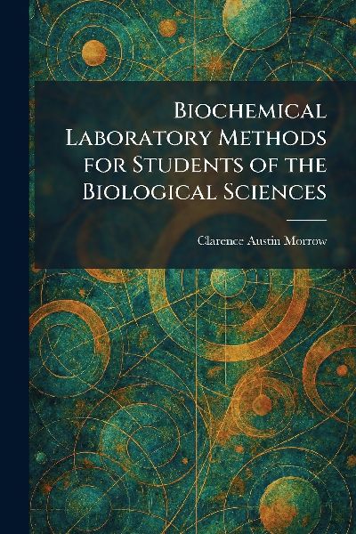 Biochemical Laboratory Methods for Students of the Biological Sciences