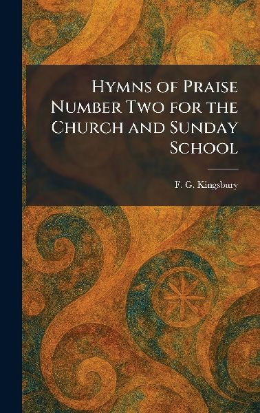 Hymns of Praise Number Two for the Church and Sunday School