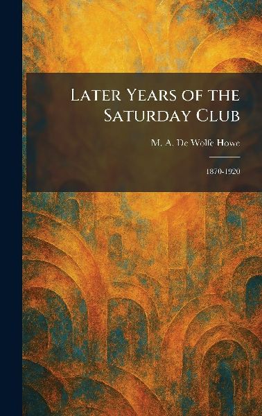 Later Years of the Saturday Club: 1870-1920