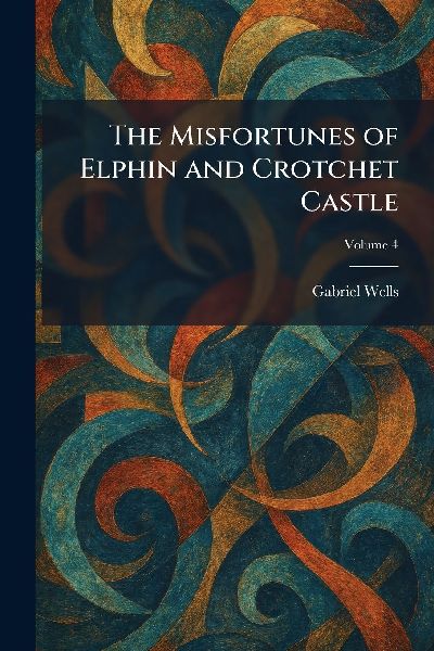 The Misfortunes of Elphin and Crotchet Castle