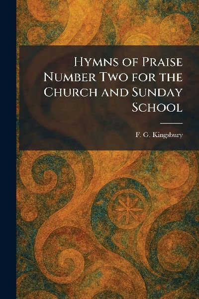 Hymns of Praise Number Two for the Church and Sunday School