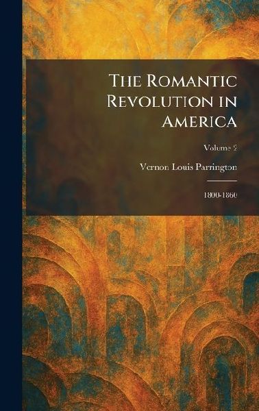 The Romantic Revolution in America: 1800-1860