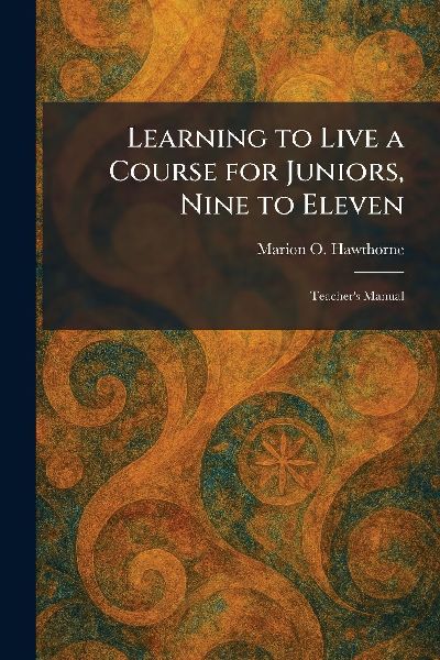 Learning to Live a Course for Juniors, Nine to Eleven: Teachers Manual