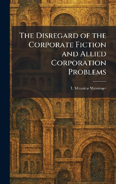 The Disregard of the Corporate Fiction and Allied Corporation Problems
