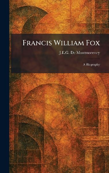 Francis William Fox: A Biography