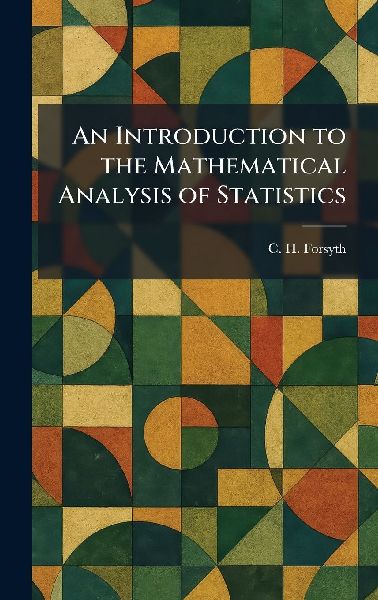 An Introduction to the Mathematical Analysis of Statistics
