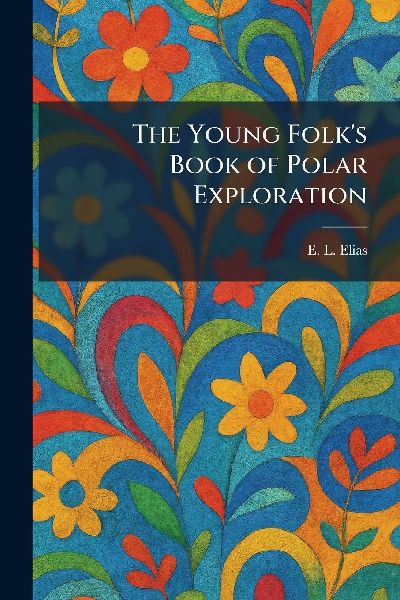 The Young Folks Book of Polar Exploration