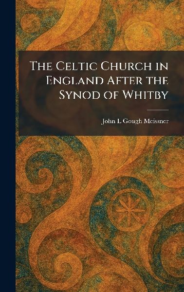 The Celtic Church in England After the Synod of Whitby