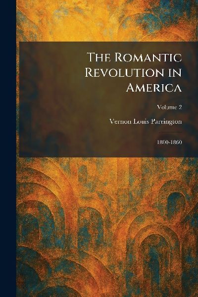 The Romantic Revolution in America: 1800-1860