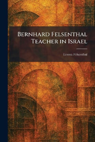 Bernhard Felsenthal Teacher in Israel