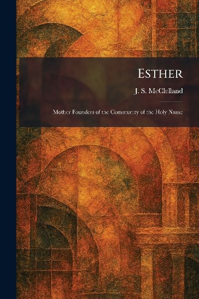 Esther: Mother Founders of the Community of the Holy Name