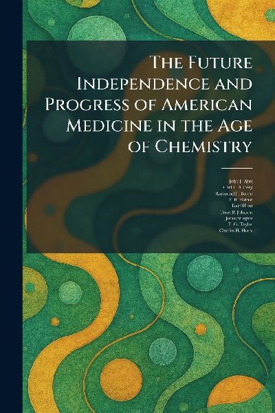 The Future Independence and Progress of American Medicine in the Age of Chemistry