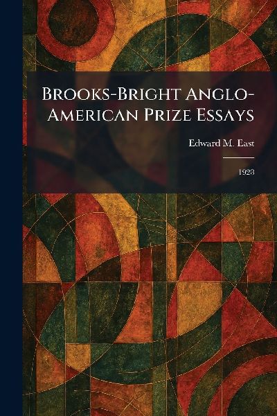 Brooks-Bright Anglo-American Prize Essays: 1928